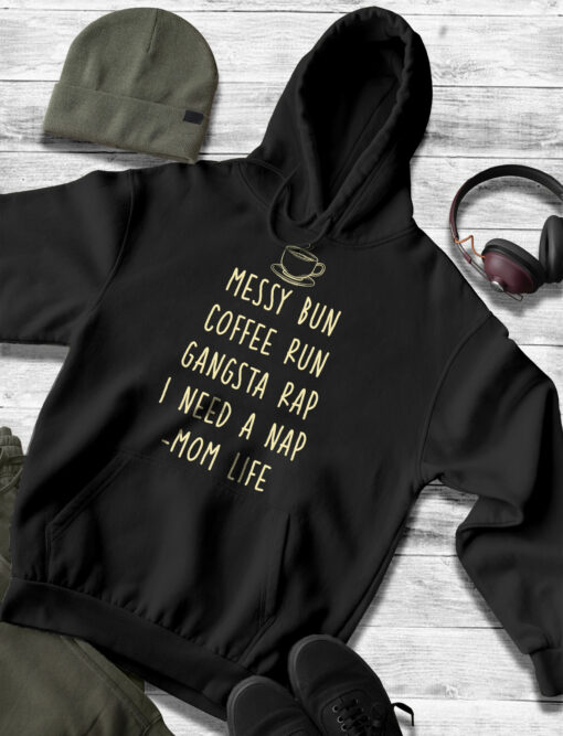 2020-11-Women-Hoodie-Messy-Bun-Coffee-Run-Gangsta-Rap-I-Need-A-Nap-Mom-Life-Mockup4-Black.jpg
