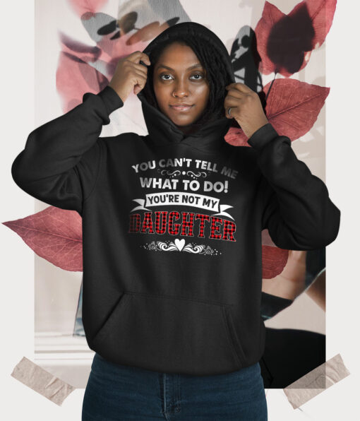 2021-03-Hoodie-Women-You-Can-t-Tell-Me-What-To-Do-You-re-Not-My-Daughter-mockup3-Black.jpg
