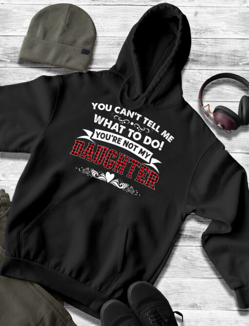 2021-03-Hoodie-Women-You-Can-t-Tell-Me-What-To-Do-You-re-Not-My-Daughter-mockup4-Black.jpg